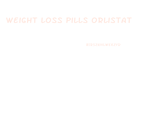 Weight Loss Pills Orlistat