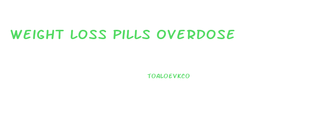 Weight Loss Pills Overdose