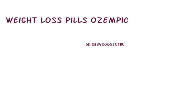 Weight Loss Pills Ozempic