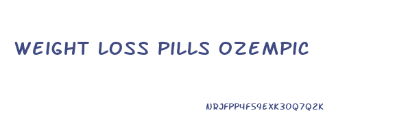 Weight Loss Pills Ozempic