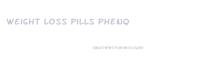 Weight Loss Pills Phenq