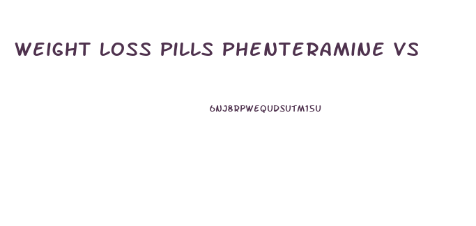 Weight Loss Pills Phenteramine Vs