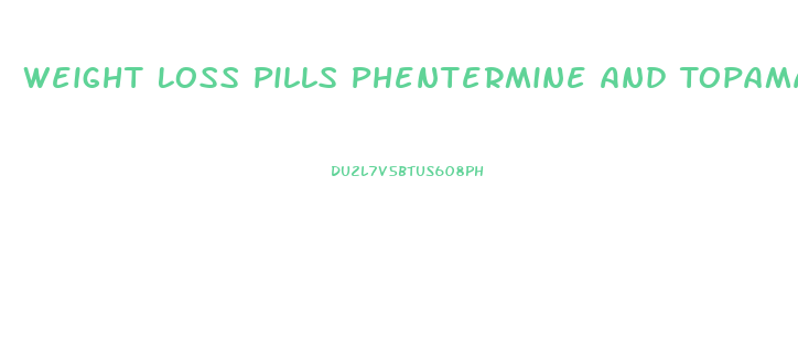 Weight Loss Pills Phentermine And Topamax