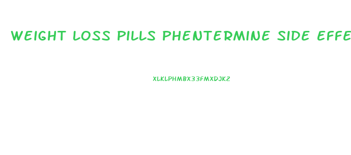 Weight Loss Pills Phentermine Side Effects