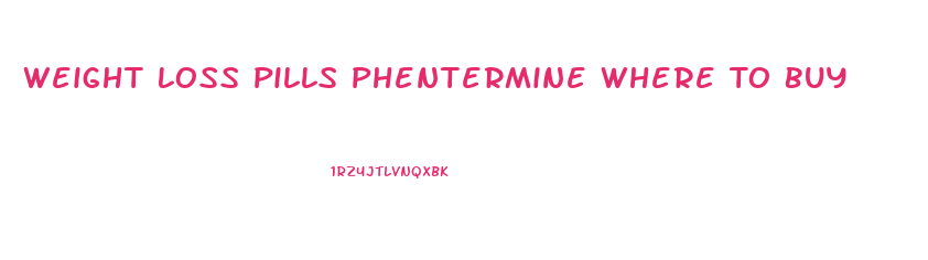 Weight Loss Pills Phentermine Where To Buy