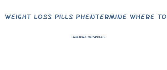 Weight Loss Pills Phentermine Where To Buy