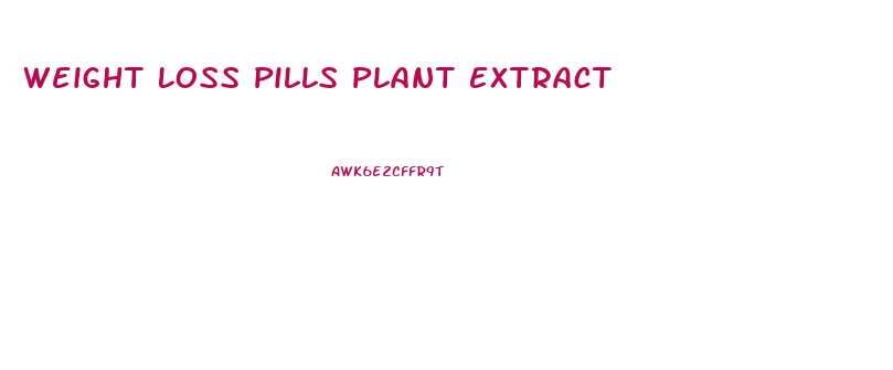 Weight Loss Pills Plant Extract