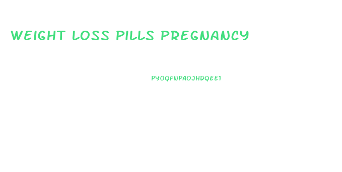 Weight Loss Pills Pregnancy