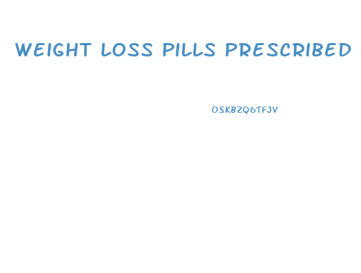 Weight Loss Pills Prescribed By Doctors