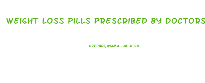 Weight Loss Pills Prescribed By Doctors