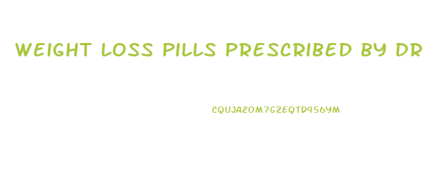 Weight Loss Pills Prescribed By Dr