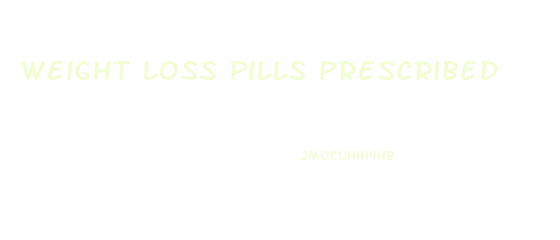 Weight Loss Pills Prescribed