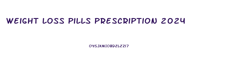 Weight Loss Pills Prescription 2024