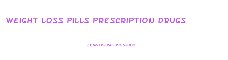 Weight Loss Pills Prescription Drugs