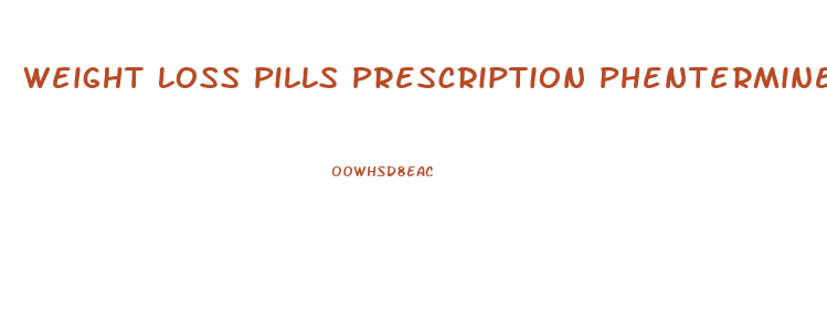 Weight Loss Pills Prescription Phentermine