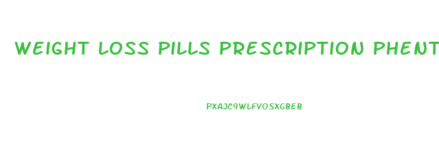 Weight Loss Pills Prescription Phentermine