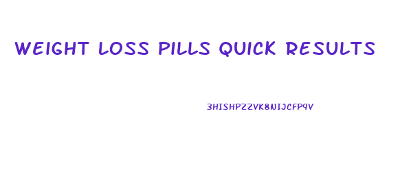 Weight Loss Pills Quick Results