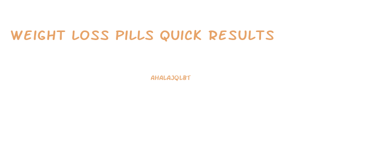 Weight Loss Pills Quick Results