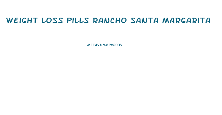 Weight Loss Pills Rancho Santa Margarita