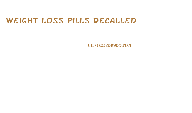 Weight Loss Pills Recalled