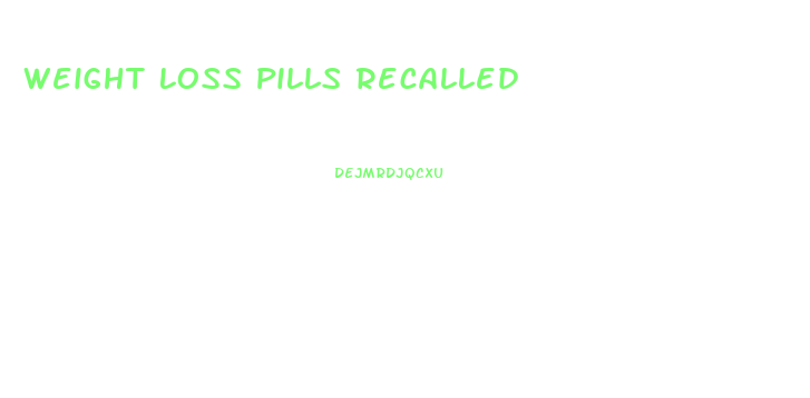 Weight Loss Pills Recalled