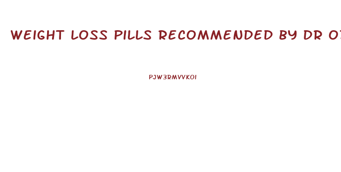 Weight Loss Pills Recommended By Dr Oz