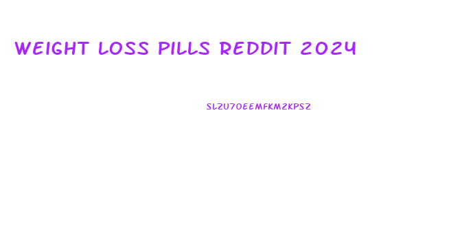 Weight Loss Pills Reddit 2024