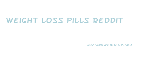 Weight Loss Pills Reddit