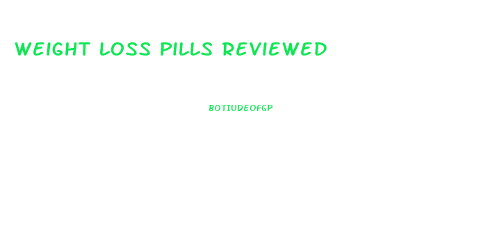 Weight Loss Pills Reviewed