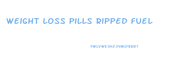 Weight Loss Pills Ripped Fuel