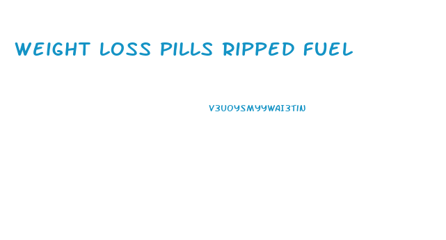 Weight Loss Pills Ripped Fuel