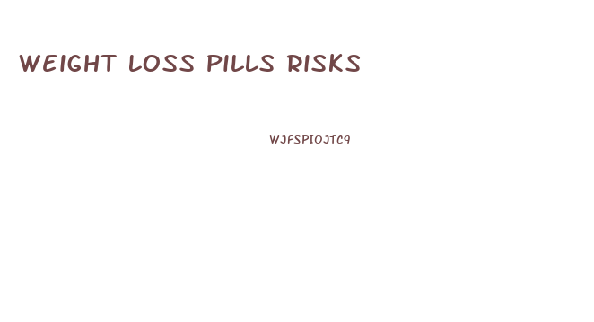 Weight Loss Pills Risks