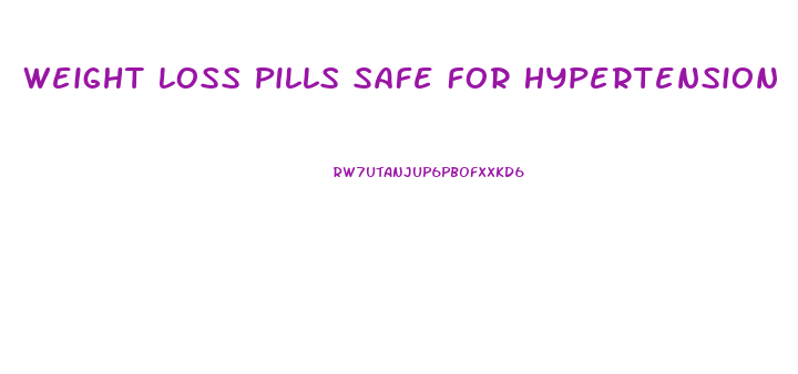 Weight Loss Pills Safe For Hypertension