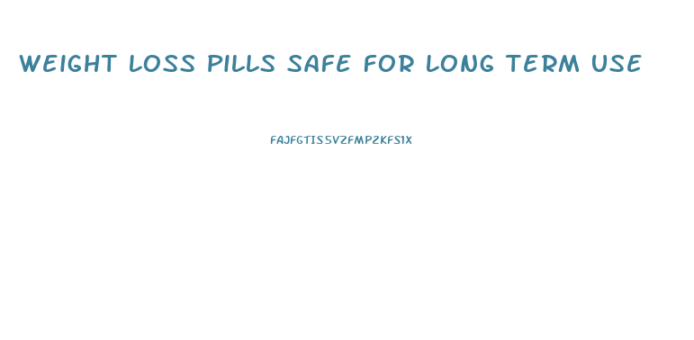 Weight Loss Pills Safe For Long Term Use