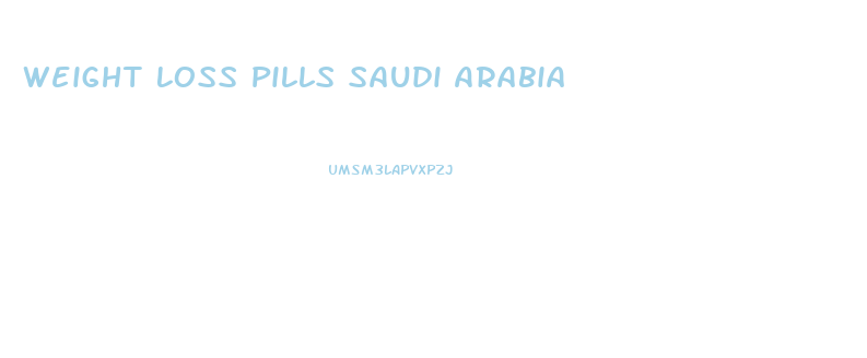 Weight Loss Pills Saudi Arabia