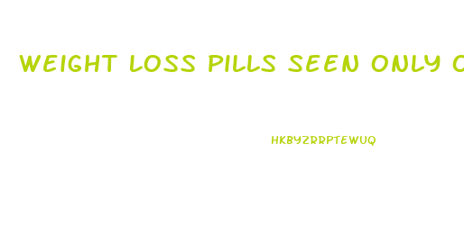 Weight Loss Pills Seen Only On Tv