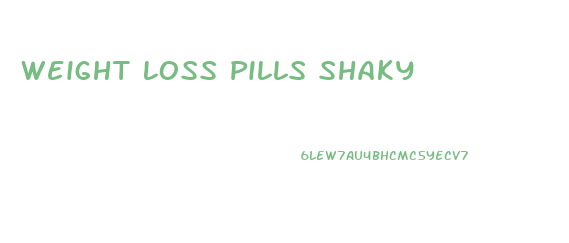 Weight Loss Pills Shaky