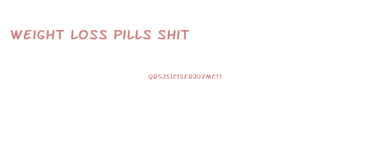 Weight Loss Pills Shit