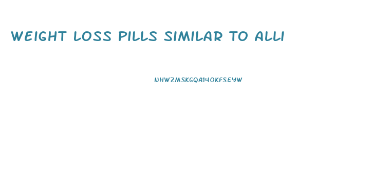 Weight Loss Pills Similar To Alli