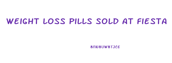 Weight Loss Pills Sold At Fiesta