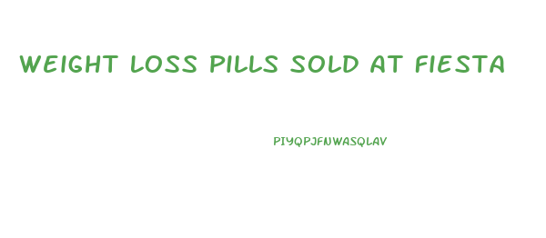 Weight Loss Pills Sold At Fiesta