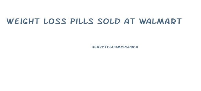 Weight Loss Pills Sold At Walmart