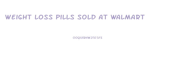 Weight Loss Pills Sold At Walmart