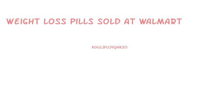 Weight Loss Pills Sold At Walmart