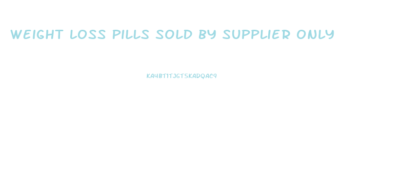 Weight Loss Pills Sold By Supplier Only