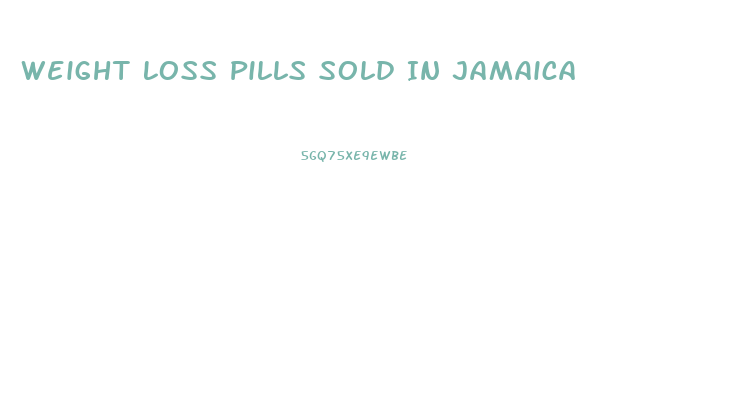 Weight Loss Pills Sold In Jamaica