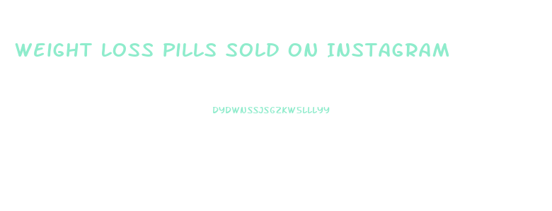 Weight Loss Pills Sold On Instagram
