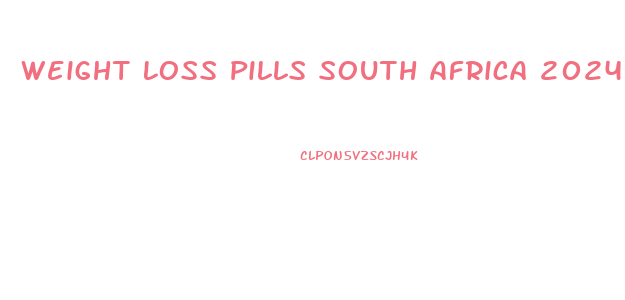 Weight Loss Pills South Africa 2024