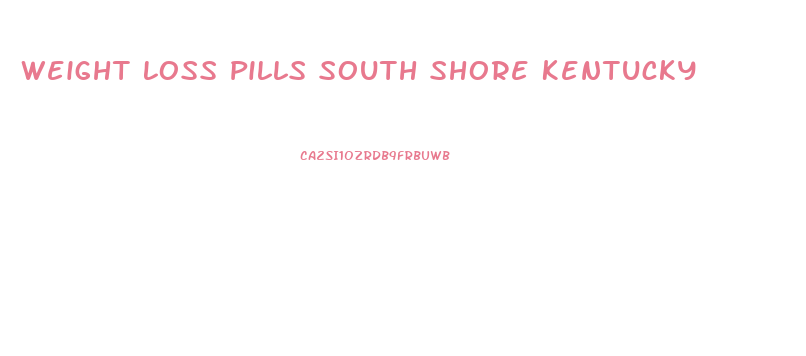 Weight Loss Pills South Shore Kentucky
