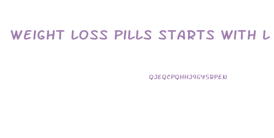 Weight Loss Pills Starts With L